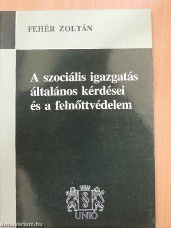 A szociális igazgatás általános kérdései és a felnőttvédelem