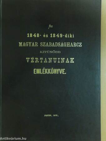 Az 1848- és 1849-diki magyar szabadságharcz kitünőbb vértanuinak emlékkönyve