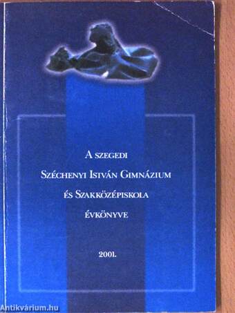 A szegedi Széchenyi István Gimnázium és Szakközépiskola évkönyve 2001.