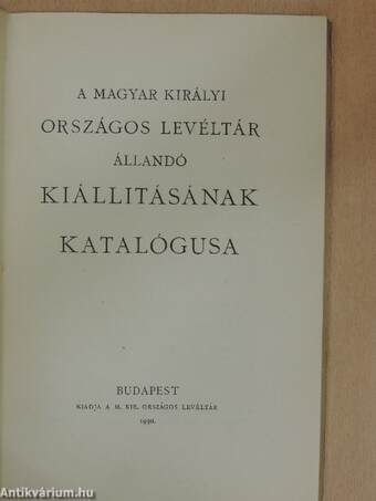 A magyar királyi Országos Levéltár állandó kiállitásának katalógusa