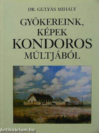 Gyökereink, képek Kondoros múltjából