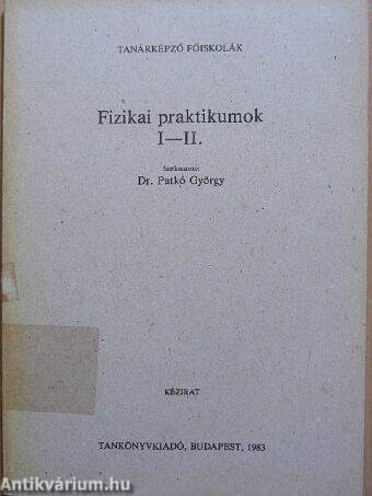 Fizikai praktikumok I-II.