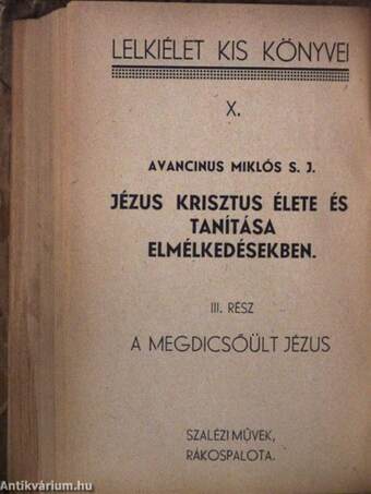 Jézus Krisztus élete és tanitása elmélkedésekben I-III.