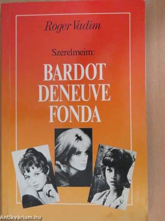 Szerelmeim: Bardot, Deneuve, Fonda (dedikált példány)