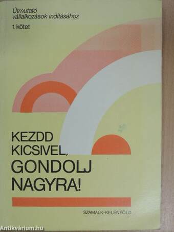 Kezdd kicsivel, gondolj nagyra!