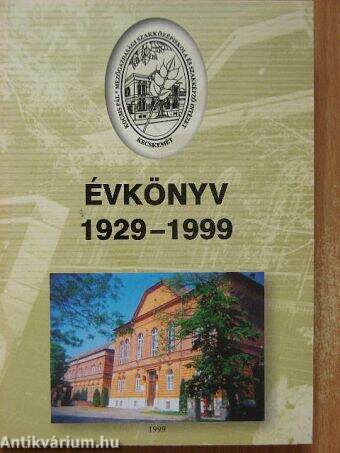 Kocsis Pál Mezőgazdasági Szakközépiskola és Szakképző Intézet Évkönyv 1929-1999