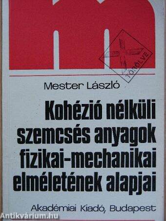 Kohézió nélküli szemcsés anyagok fizikai-mechanikai elméletének alapjai