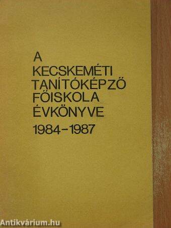 A Kecskeméti Tanítóképző Főiskola évkönyve 1984-1987