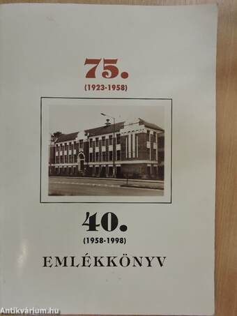 Emlékkönyv a Csonka János Műszaki Szakközépiskola és jogelődjei működésének és fennállásának 75/40. évfordulójára