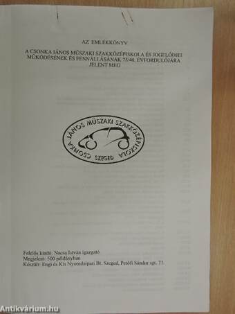 Emlékkönyv a Csonka János Műszaki Szakközépiskola és jogelődjei működésének és fennállásának 75/40. évfordulójára