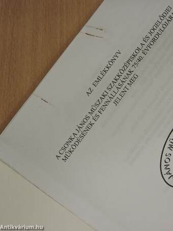 Emlékkönyv a Csonka János Műszaki Szakközépiskola és jogelődjei működésének és fennállásának 75/40. évfordulójára