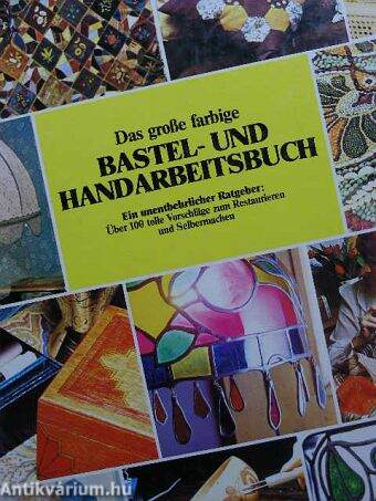 Das große farbige Bastel- und Handarbeitsbuch