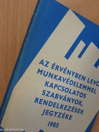 Az érvényben levő munkavédelemmel kapcsolatos szabványok, rendelkezések jegyzéke 1985