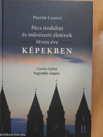 Pécs irodalmi és művészeti életének ötven éve képekben