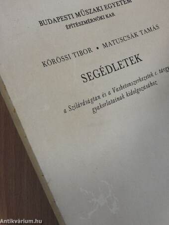 Segédletek a Szilárdságtan és a Vasbetonszerkezetek c. tárgyak gyakorlatainak kidolgozásához