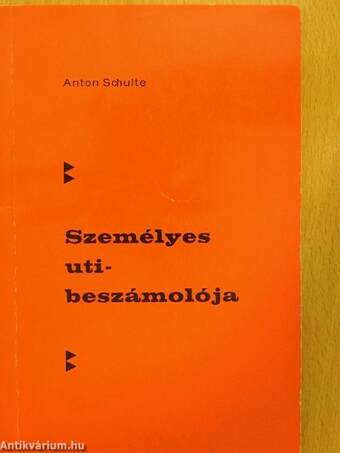 Anton Schulte személyes uti-beszámolója