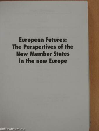 European Futures: The Perspectives of the New Member States in the new Europe