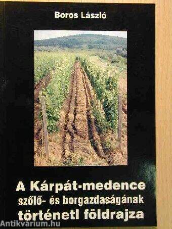 A Kárpát-medence szőlő- és borgazdaságának történeti földrajza