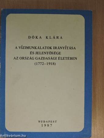 A vízimunkálatok irányítása és jelentősége az ország gazdasági életében (1772-1918)