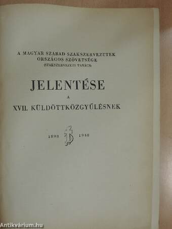 A Magyar Szabad Szakszervezetek Országos Szövetsége (Szakszervezeti Tanács) jelentése a XVII. küldöttközgyűlésnek