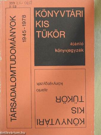 Könyvtári kis tükör ajánló könyvjegyzék - Társadalomtudományok 1945-1978