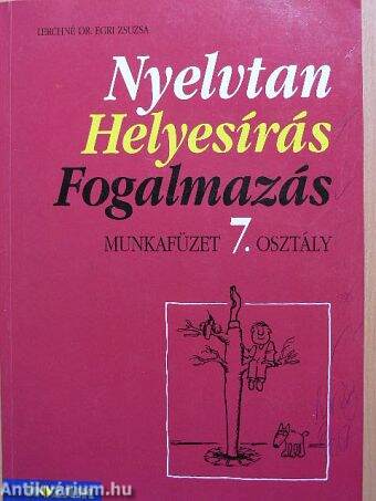 Nyelvtan, helyesírás, fogalmazás - Munkafüzet 7. osztály