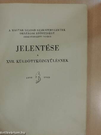 A Magyar Szabad Szakszervezetek Országos Szövetsége (Szakszervezeti Tanács) jelentése a XVII. küldöttközgyűlésnek