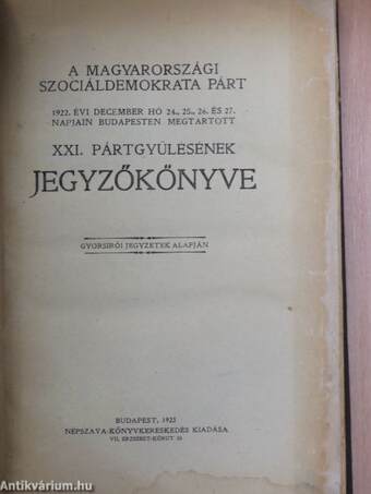 A Magyarországi Szociáldemokrata Párt 1922. évi december hó 24., 25., 26. és 27. napjain Budapesten megtartott XXI. pártgyülésének jegyzőkönyve