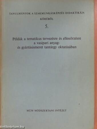 Példák a tematikus tervezésre és ellenőrzésre a vasipari anyag- és gyártásimeret tantárgy oktatásában