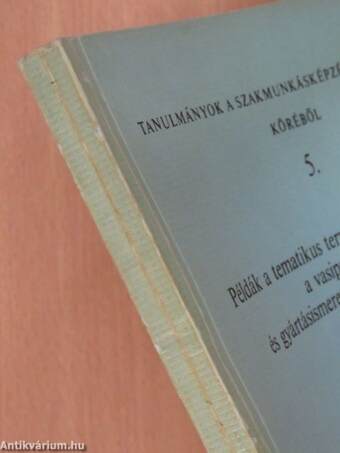 Példák a tematikus tervezésre és ellenőrzésre a vasipari anyag- és gyártásimeret tantárgy oktatásában