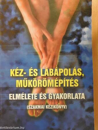 Kéz- és lábápolás, műkörömépítés elmélete és gyakorlata