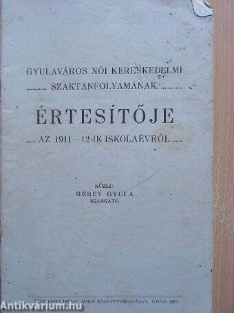 Gyulaváros női kereskedelmi szaktanfolyamának értesítője az 1911-12-ik iskolaévről