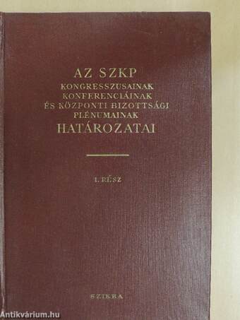 Az SZKP kongresszusainak, konferenciáinak és központi bizottsági plénumának határozatai I.