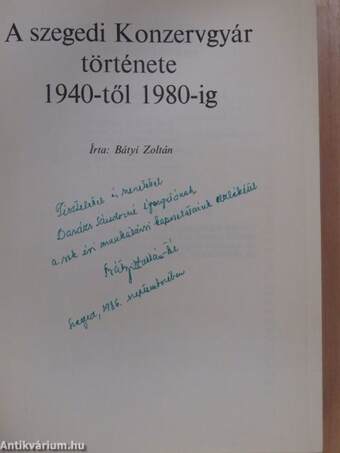 A Szegedi Konzervgyár története 1940-től 1980-ig (dedikált példány)