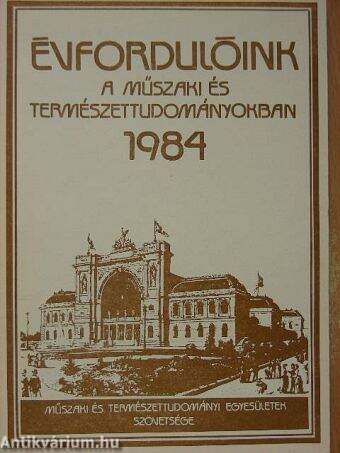 Évfordulóink a műszaki és természettudományokban 1984