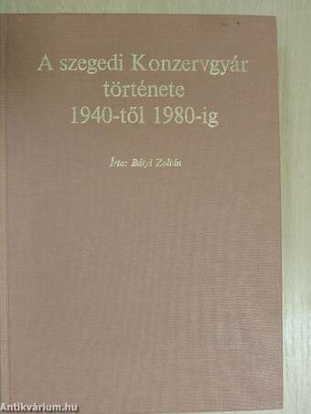 A Szegedi Konzervgyár története 1940-től 1980-ig