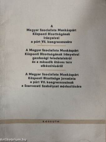 A Magyar Szocialista Munkáspárt Központi Bizottságának irányelvei a párt VII. kongresszusára/A Magyar Szocialista Munkáspárt Központi Bizottságának irányelvei gazdasági feladatainkról és a második ötéves terv elkészítéséről