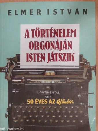 A történelem orgonáján Isten játszik (dedikált példány)