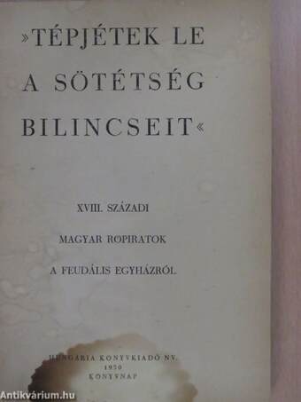 »Tépjétek le a sötétség bilincseit«