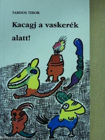 Kacagj a vaskerék alatt!