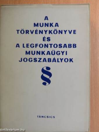 A Munka Törvénykönyve és a legfontosabb munkaügyi jogszabályok