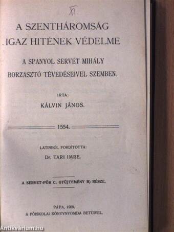 Kálvin és Servet/A Szentháromság igaz hitének védelme a spanyol Servet Mihály borzasztó tévedéseivel szemben/Servet Mihály harminc levele Kálvin Jánoshoz, a genfiek prédikátorához/A Servet-pör aktái