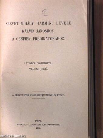 Kálvin és Servet/A Szentháromság igaz hitének védelme a spanyol Servet Mihály borzasztó tévedéseivel szemben/Servet Mihály harminc levele Kálvin Jánoshoz, a genfiek prédikátorához/A Servet-pör aktái