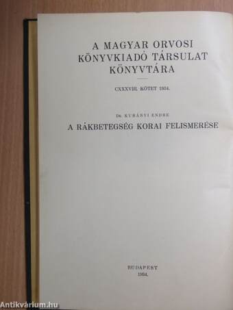 A rákbetegség korai felismerése/A radiumtherapiáról általában/A rosszindulatú daganatok radiummal való gyógyítása sebészeti vonatkozásban/A haláljelenségek