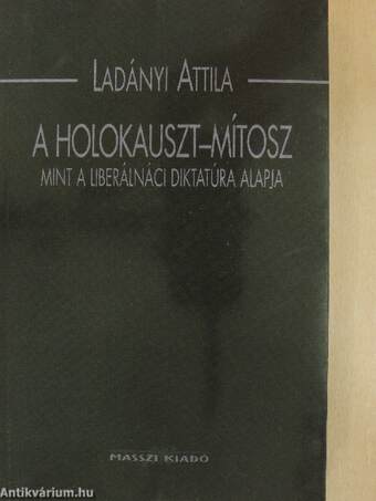 A holokauszt-mítosz mint a liberálnáci diktatúra alapja