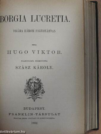 Király-idyllek (I.: Helén/II.: Ginevra)/Hernani/Borgia Lucretia/Horatius/Schiller/Művészek csarnoka/II. Fülöp