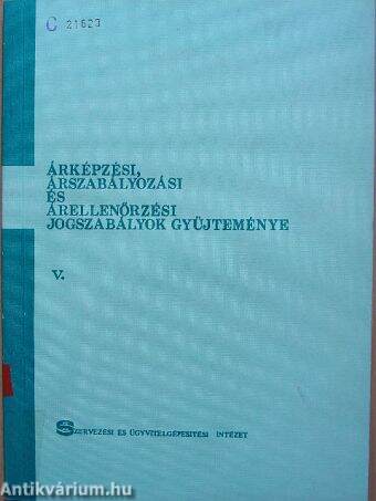 Árképzési, árszabályozási és árellenőrzési jogszabályok gyűjteménye V.