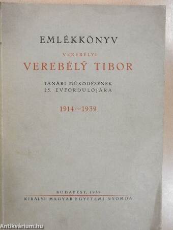 Emlékkönyv verebélyi Verebély Tibor tanári működésének 25. évfordulójára 1914-1939