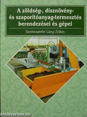 A zöldség-, dísznövény- és szaporítóanyag-termesztés berendezései és gépei
