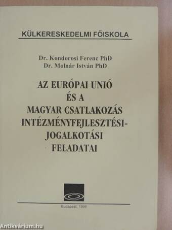 Az Európai Unió és a magyar csatlakozás intézményfejlesztési-jogalkotási feladatai